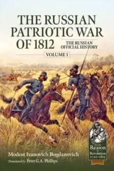 The Russian Patriotic War of 1812 Volume 1. The Russian Official History, Paperback/Modest Ivanovich Bogdanovich