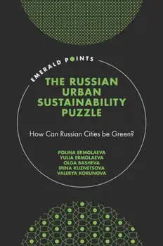 The Russian Urban Sustainability Puzzle: How Can Russian Cities Be Green?, Hardcover/Polina Ermolaeva