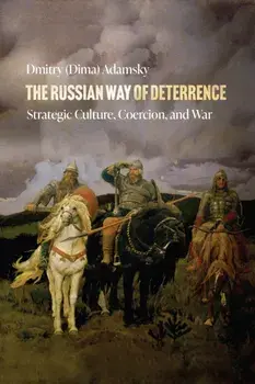 The Russian Way of Deterrence. Strategic Culture, Coercion, and War, Paperback/Dmitry (Dima) Adamsky