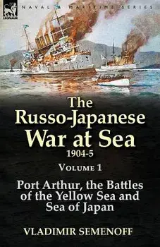 The Russo-Japanese War at Sea 1904-5: Volume 1-Port Arthur, the Battles of the Yellow Sea and Sea of Japan, Paperback/Vladimir Semenoff