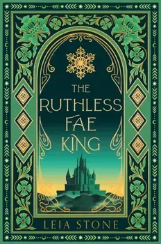 The Ruthless Fae King. Special ed, Hardback/Leia Stone