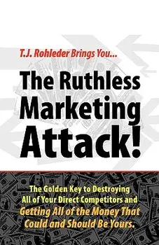 The Ruthless Marketing Attack!, Hardcover/T. J. Rohleder