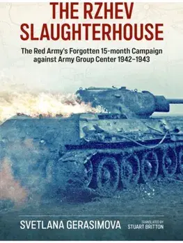 The Rzhev Slaughterhouse. The Red Army's Forgotten 15-Month Campaign Against Army Group Center, 1942-1943, Paperback/Svetlana Gerasimova