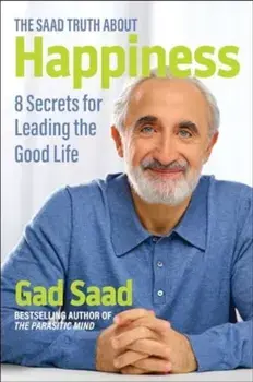 The Saad Truth about Happiness. 8 Secrets for Leading the Good Life, Paperback/Gad Saad