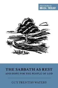 The Sabbath as Rest and Hope for the People of God, Paperback/Guy Prentiss Waters