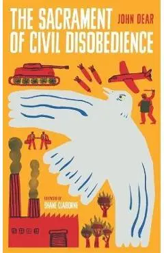 The Sacrament of Civil Disobedience - John Dear