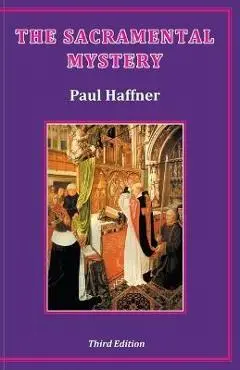 The Sacramental Mystery - Paul Haffner