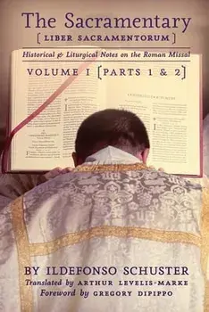 The Sacramentary (Liber Sacramentorum): Vol. 1: Historical & Liturgical Notes on the Roman Missal, Paperback/Ildefonso Schuster