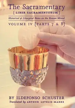 The Sacramentary (Liber Sacramentorum): Vol. 4: Historical & Liturgical Notes on the Roman Missal, Hardcover/Ildefonso Schuster