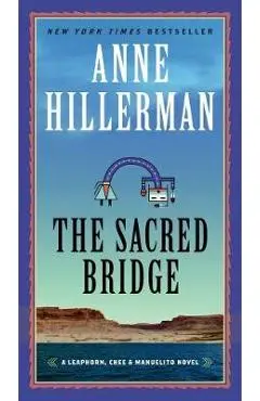 The Sacred Bridge: A Leaphorn, Chee & Manuelito Novel - Anne Hillerman