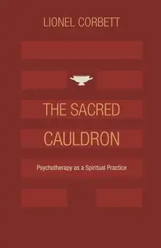 The Sacred Cauldron: Psychotherapy as a Spiritual Practice, Paperback/Lionel Corbett