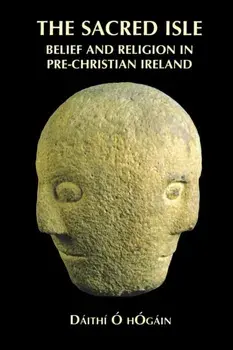 The Sacred Isle: Belief and Religion in Pre-Christian Ireland, Paperback/D ith O. Hogain