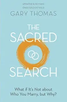 The Sacred Search: What If It's Not about Who You Marry, But Why?, Paperback/Gary Thomas