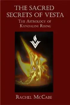 The Sacred Secrets of Vesta: The Astrology of Kundalini Rising, Paperback/Rachel Mccabe