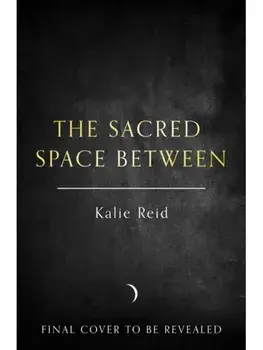 The Sacred Space Between, Hardback/Kalie Reid