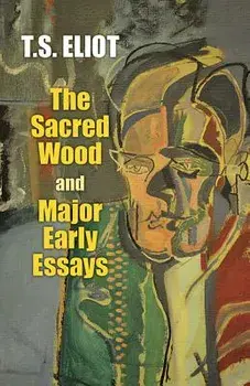 The Sacred Wood and Major Early Essays, Paperback/T. S. Eliot