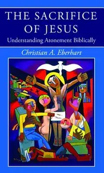The Sacrifice of Jesus, Paperback/Christian A. Eberhart
