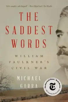 The Saddest Words: William Faulkner's Civil War, Paperback/Michael Gorra