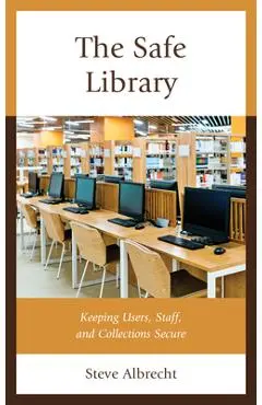The Safe Library: Keeping Users, Staff, and Collections Secure - Steve Albrecht
