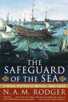 The Safeguard of the Sea: A Naval History of Britain: 660-1649, Paperback/N. a. M. Rodger
