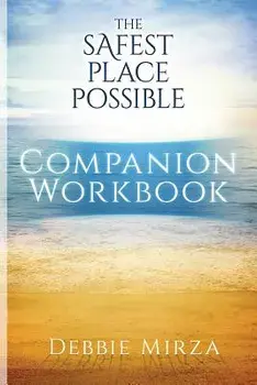 The Safest Place Possible Companion Workbook, Paperback/Debbie Mirza