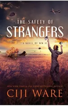 The Safety of Strangers: A Novel of World War II - Ciji Ware