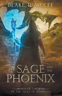 The Sage and the Phoenix - Blake R. Wolfe