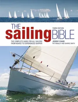 The Sailing Bible 3rd edition. The Complete Guide for All Sailors from Novice to Experienced Skipper, 3 ed, Hardback/Barrie Smith