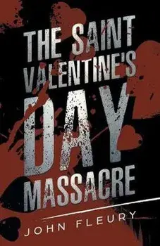The Saint Valentine's Day Massacre, Paperback/John Fleury