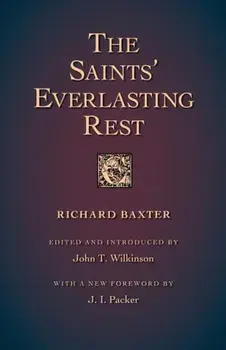 The Saints' Everlasting Rest, Paperback/Richard Baxter