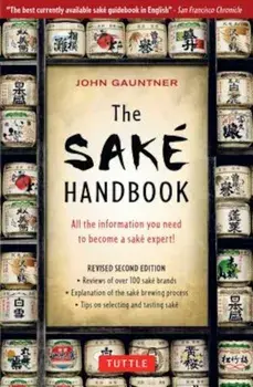 The Sake Handbook: All the Information You Need to Become a Sake Expert!, Paperback/John Gauntner