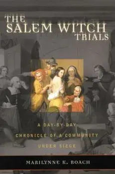 The Salem Witch Trials: A Day-By-Day Chronicle of a Community Under Siege, Paperback/Marilynne K. Roach