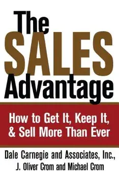 The Sales Advantage: How to Get It, Keep It, and Sell More Than Ever, Paperback/Dale Carnegie