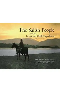 The Salish People and the Lewis and Clark Expedition, Revised Edition - Salish-pend D'oreille Culture Committee