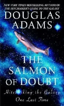 The Salmon of Doubt: Hitchhiking the Galaxy One Last Time, Paperback/Douglas Adams