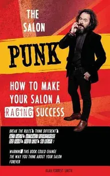 The Salon Punk: How to Make Your Salon a Raging Success, Paperback/Alan Forrest Smith