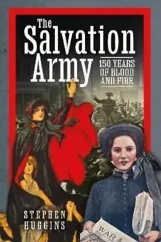 The Salvation Army. 150 Years of Blood and Fire, Hardback/Stephen Huggins