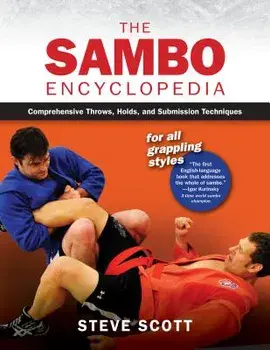 The Sambo Encyclopedia: Comprehensive Throws, Holds, and Submission Techniques for All Grappling Styles, Paperback/***