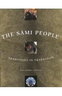 The Sami People: Traditions in Transitions - Veli-pekka Lehtola