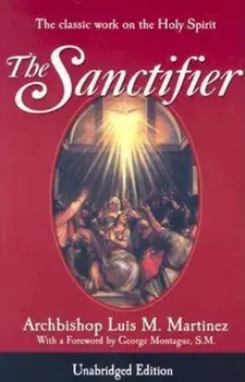The Sanctifier: The Classic Work on the Holy Spirit, Paperback/Luis M. Martinez