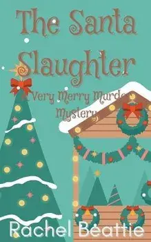 The Santa Slaughter - A Very Merry Murder Mystery, Paperback/Rachel Beattie