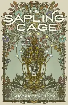 The Sapling Cage. A Novel, Paperback/Margaret Killjoy