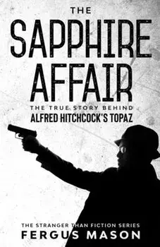 The Sapphire Affair: The True Story Behind Alfred Hitchcock's Topaz, Paperback/Fergus Mason