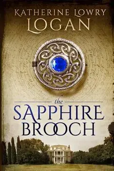 The Sapphire Brooch: Time Travel Romance, Paperback/Katherine Lowry Logan