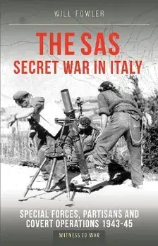 The SAS Secret War in Italy. Special Forces, Partisans and Covert Operations 1943-45, Paperback/Will Fowler