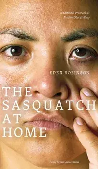 The Sasquatch at Home: Traditional Protocols & Modern Storytelling, Paperback/Eden Robinson