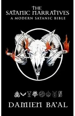 The Satanic Narratives: A Modern Satanic Bible - Damien Ba'al