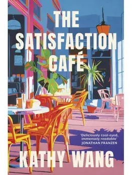 The Satisfaction Cafe. 'Insightful, necessary and beautiful' Ann Patchett, Hardback/Kathy Wang