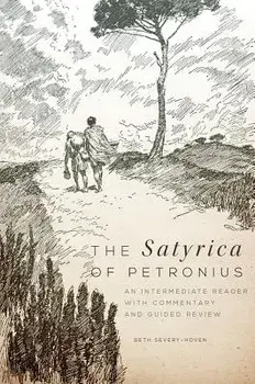 The Satyrica of Petronius: An Intermediate Reader with Commentary and Guided Review, Paperback/Beth Severy-Hoven