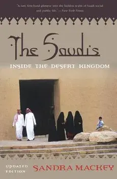 The Saudis: Inside the Desert Kingdom, Paperback/Sandra Mackey